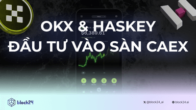 OKX và HashKey Rót Vốn Vào CAEX: Cú Hích Lớn Cho Sàn Giao Dịch Tài Sản Mã Hóa Tại Việt Nam