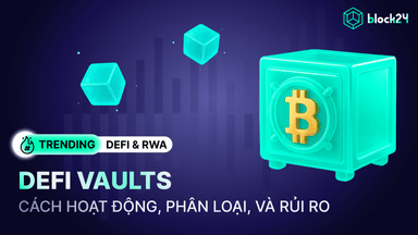 DeFi Vaults là gì? Cách hoạt động, phân loại và các rủi ro