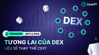 Liệu DEXs có thể thay thế CEXs hoàn toàn trong tương lai?