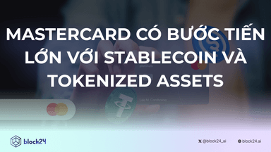 Mastercard Có Bước Tiến Lớn Vào Thanh Toán Stablecoin và Tokenized Assets
